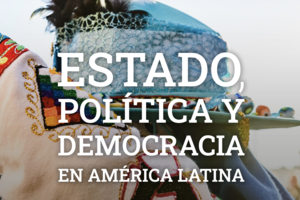 Lanzamiento: "Estado, Política y Democracia en América Latina"