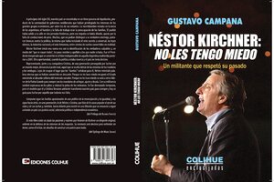 Gustavo Campana sobre Néstor Kirchner: "No hay otra forma de ensanchar derechos que no sea achicando privilegios"