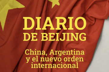 Diario de Beijing: China, Argentina y el nuevo orden internacional