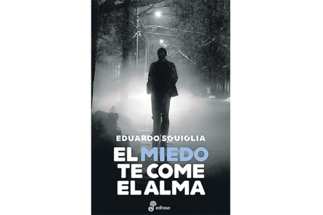 El miedo te come el alma Eduardo Sguiglia Edhasa 192 páginas