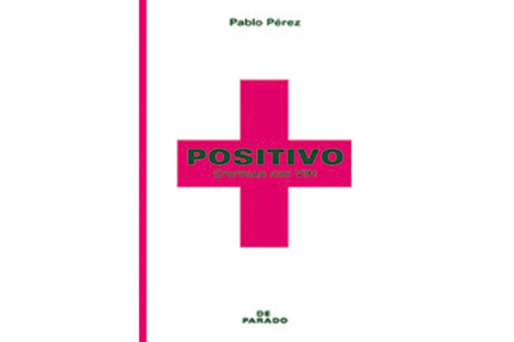 Positivo: Crónicas con HIV Pablo Pérez De Parado 220 páginas