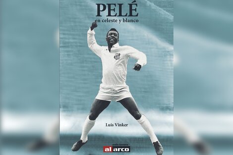 Pelé en celeste y Blanco, el nuevo libro de Ediciones Al Arco