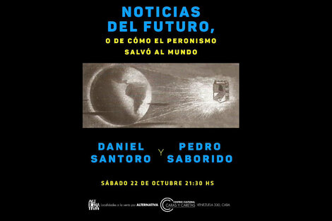 Daniel Santoro y Pedro Saborido presentan "Noticias del futuro, de cómo el peronismo salvó al mundo" 