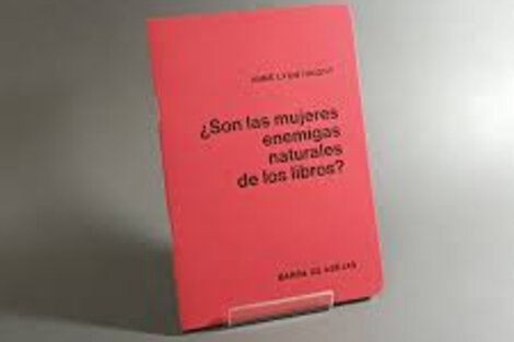 ¿Son las mujeres enemigas naturales de los libros?: por primera vez se traduce a nuestra lengua.