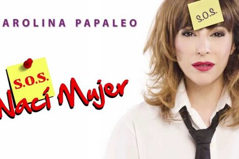 "S.O.S Nací Mujer": la obra de Carolina Papaleo llega a la sala del Caras y Caretas