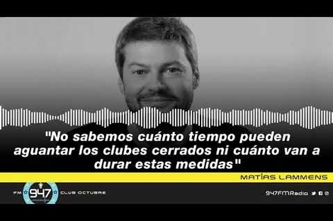 Matías Lammens: "No sabemos cuánto tiempo pueden aguantar los clubes cerrados"