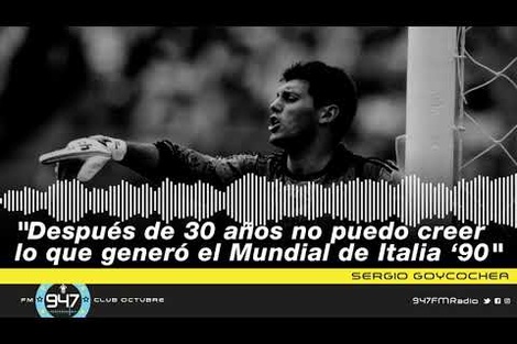 Sergio Goycochea: "Después de 30 años no puedo creer lo que generó el Mundial de Italia '90"