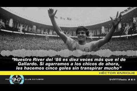 Héctor Enrique: "Nuestro River del 86' fue diez veces más que el de Gallardo"