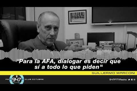 Guillermo Marconi: "Para la AFA, dialogar es decir que sí a todo lo que piden"