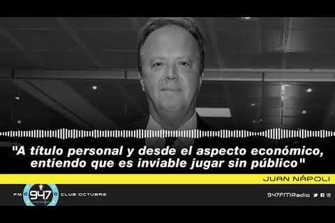 Juan Nápoli: "A título personal y desde lo económico, entiendo que es inviable jugar sin público"