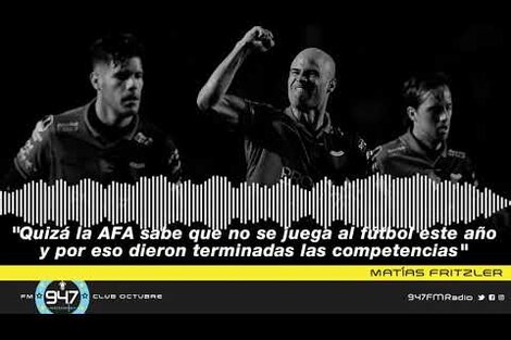 Matías Fritzler: "Quizá la AFA sabe que el fútbol vuelve en el 2021 y dieron terminado el torneo"