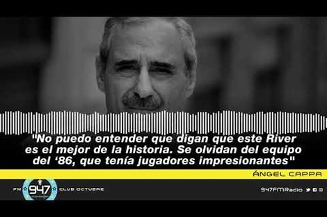 Ángel Cappa: "No puedo entender que digan que este River es el mejor de la historia"
