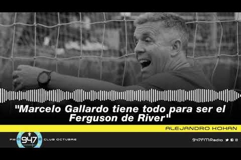 Alejandro Kohan: "Marcelo Gallardo tiene todo para ser el Ferguson de River"