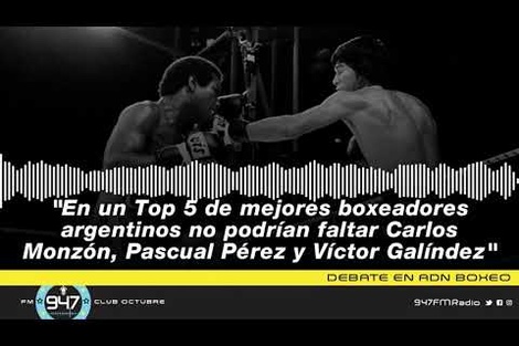 Debate ADN Boxeo: "En un Top 5 de boxeadores argentinos no podrían faltar Monzón, Pérez y Galíndez"