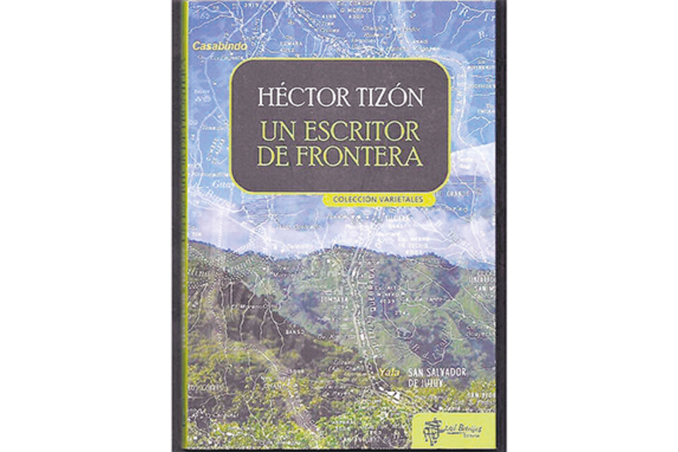 Un escritor de frontera Héctor Tizón Editorial Mil Botellas 161 páginas