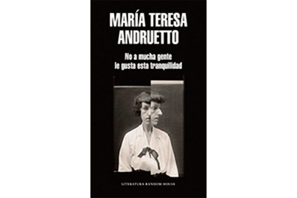 No a mucha gente le gusta esta tranquilidad María Teresa Andruetto Literatura Random House 151 páginas