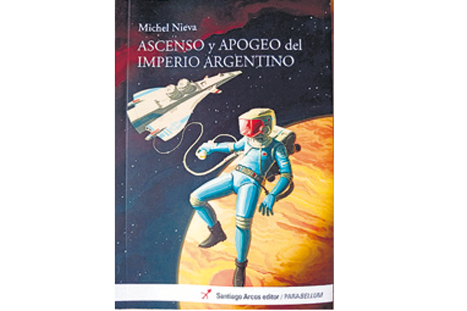 Ascenso y apogeo del imperio argentino Michel Nieva Santiago Arcos 106 páginas