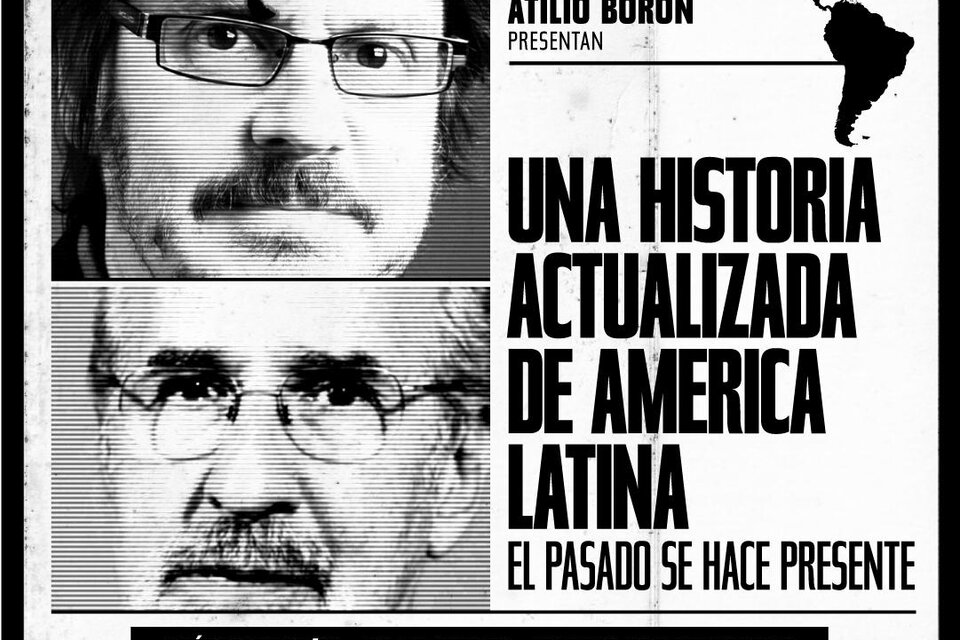 Felipe Pigna y Atilio Borón presentan Una historia actualizada de América Latina, lo pasado se hace presente