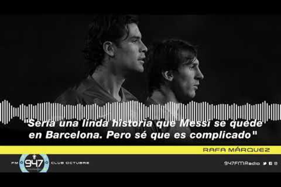 Rafa Márquez: "Sería una linda historia que Messi se quede en Barcelona"