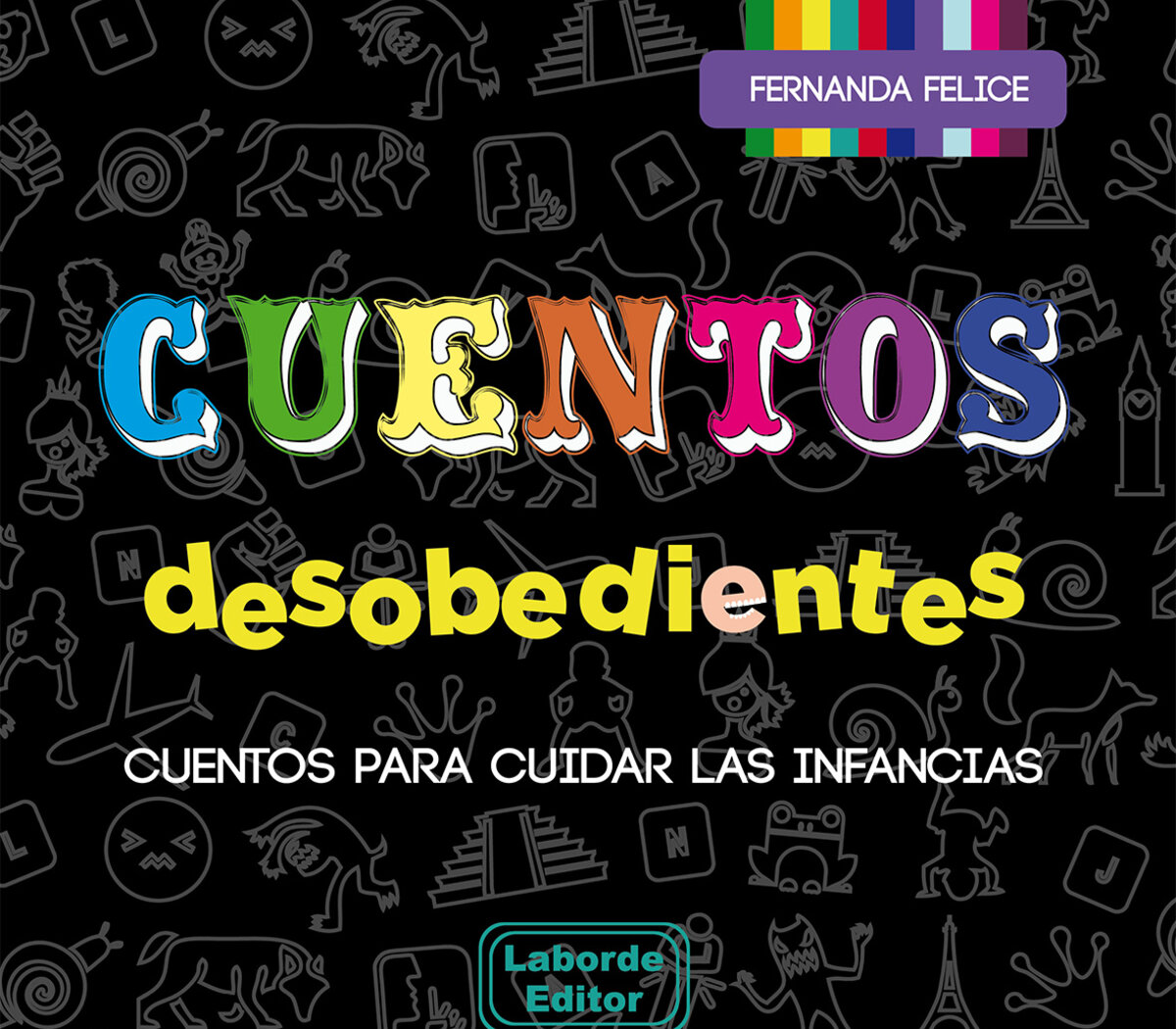 Para cuidar las infancias | Cuentos desobedientes, de Fernanda Felice |  Página12