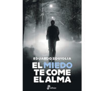 El miedo te come el alma Eduardo Sguiglia Edhasa 192 páginas