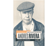 Andrés Rivera: el obrero de la literatura Martín Latorraca y Juan Ignacio Orúe Sudestada 156 páginas