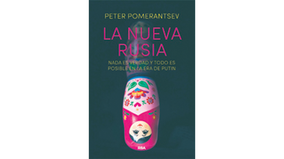 La nueva Rusia. Nada es verdad y todo es posible en la era de